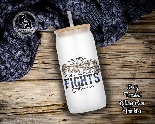 In This Family No One Fights Alone Glass Can Tumbler