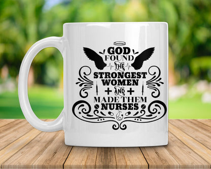 God Found The Strongest Women Made Them Nurses Nursing Coffee Mug