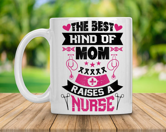 The Best Kind of Mom Raises A Nurse Coffee Mug