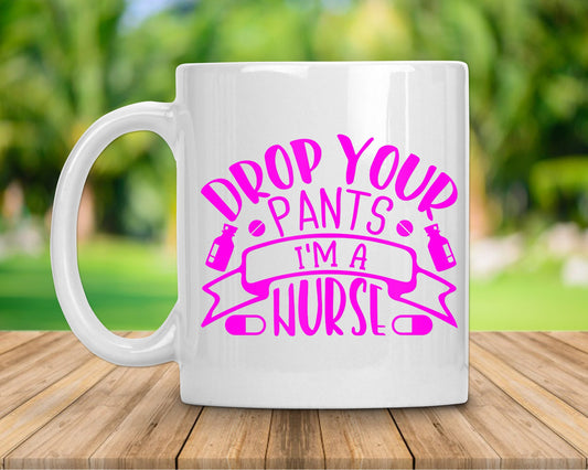 Drop Your Pants I'm a Nurse Coffee Mug