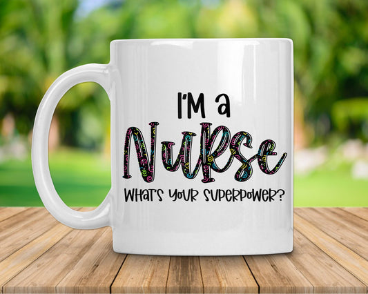 I'm A Nurse What's Your Superpower Coffee Mug